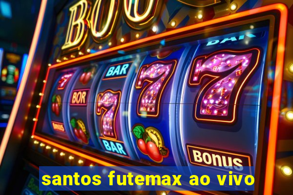 santos futemax ao vivo